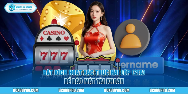 Tìm Hiểu 3 Bước Đăng Nhập BCX88 Nhanh Và An Toàn Nhất 6 Bật kích hoạt xác thực hai lớp (2FA) để bảo mật tài khoản