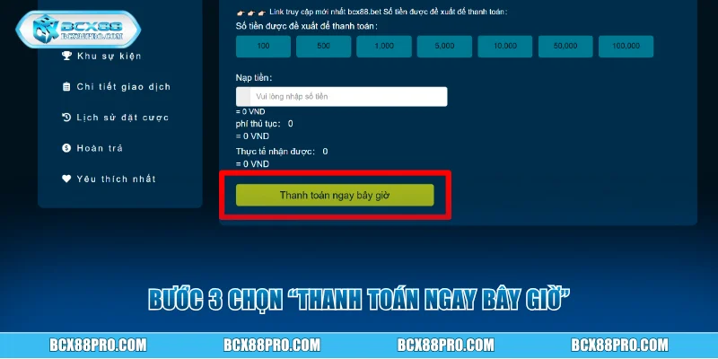 Hướng Dẫn Nạp Tiền BCX88 Để Có Vốn Tham Gia Cá Cược 3 Bước 3 chọn thanh toán ngay bây giờ