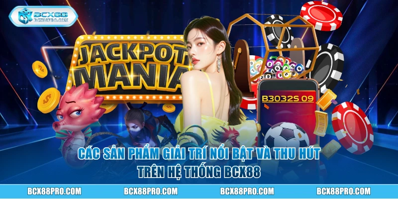Giới Thiệu BCX88 - Sự Bứt Phá Của Nền Tảng Online Uy Tín 3 Các sản phẩm giải trí nổi bật và thu hút trên hệ thống