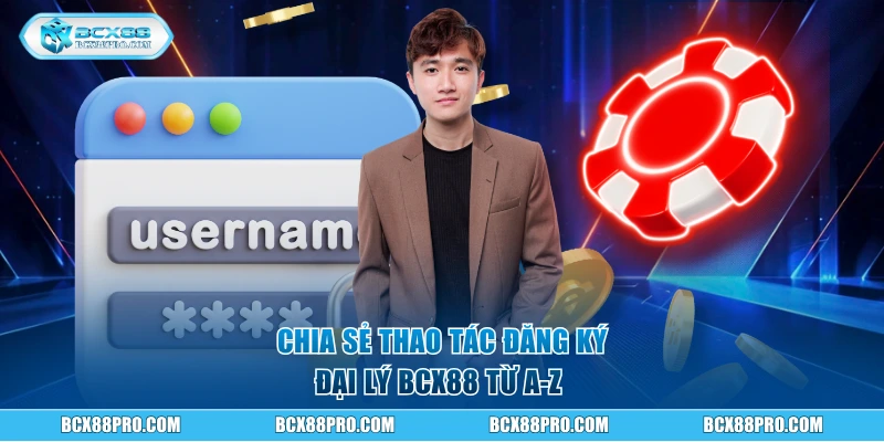 Chính Sách Đại Lý BCX88 - Cơ Hội Làm Giàu Tại Nhà Dễ Dàng 2 Chia sẻ thao tác đăng ký đại lý từ A-Z