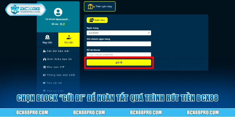Rút Tiền BCX88 Về Tài Khoản Siêu Nhanh Và Siêu An Toàn 4 Chọn block “gửi đi” để hoàn tất quá trình rút tiền BCX88