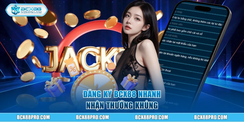 Hướng Dẫn Đăng Ký BCX88 Cực Nhanh, Hoàn Toàn Miễn Phí 1 Đăng ký BCX88 nhanh, nhận thưởng khủng