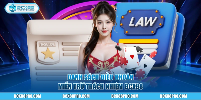 Miễn Trừ Trách Nhiệm BCX88 - Chính Sách Quan Trọng Cần Nắm 2 Danh sách điều khoản miễn trừ trách nhiệm BCX88