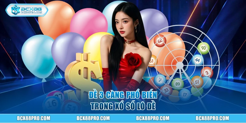 Cách Chơi Đề 3 Càng Hiệu Quả, Chi Tiết Cho Người Mới BCX88 1 Đề 3 càng phổ biến trong xổ số lô đề