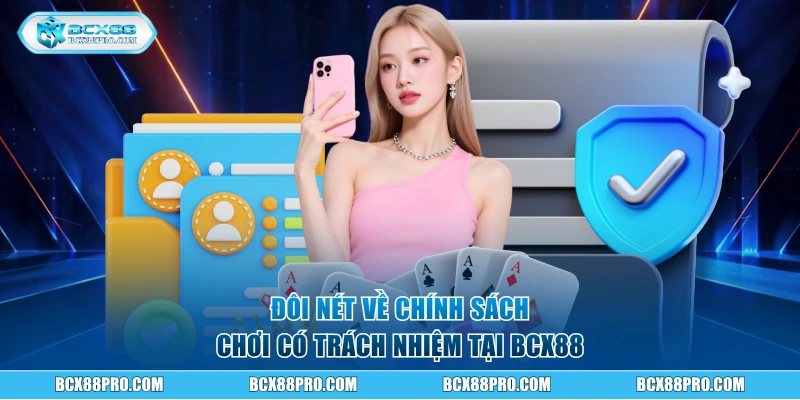 Chơi Có Trách Nhiệm BCX88 - Trải Nghiệm Cá Cược Lành Mạnh 1 Đôi nét về chính sách chơi có trách nhiệm tại BCX88