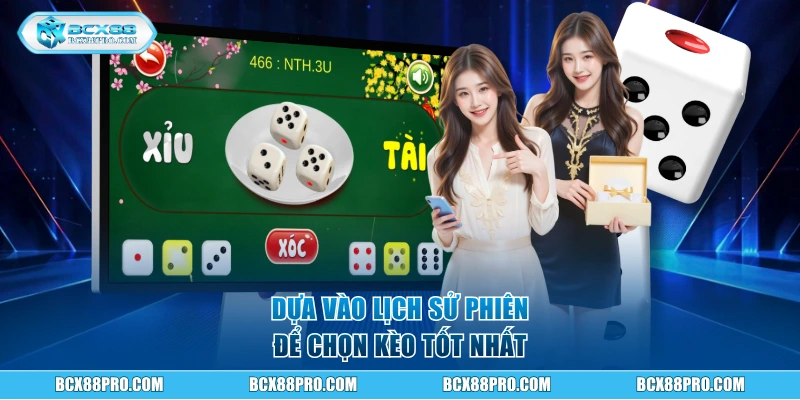 Dựa vào lịch sử phiên để chọn kèo tốt nhất