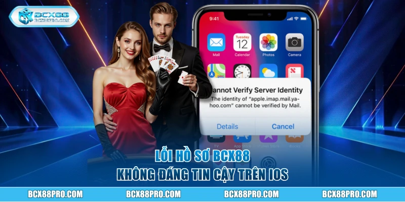 Tải App BCX88 - Giải Trí Tiện Lợi Ngay Trên Điện Thoại 5 Lỗi hồ sơ không đáng tin cậy trên iOS