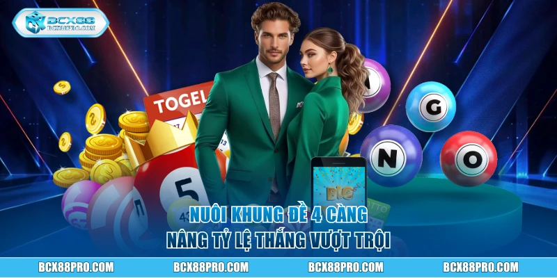 Nuôi khung đề 4 càng nâng tỷ lệ thắng vượt trội