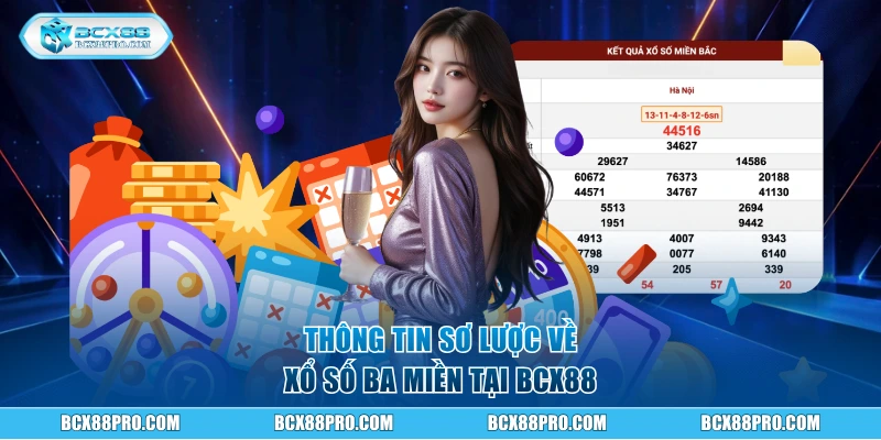 Xổ Số Ba Miền BCX88 - Trổ Tài Dự Đoán Thưởng Ngập Tràn 1 Thông tin sơ lược về xổ số ba miền tại BCX88