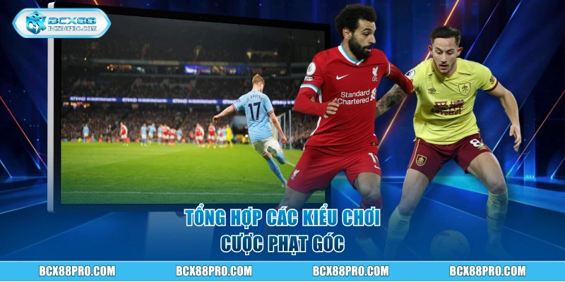 Tổng hợp các kiểu chơi cược phạt góc