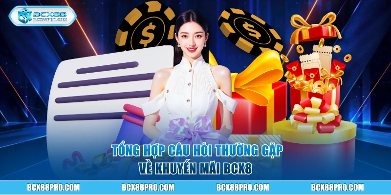 Câu Hỏi Thường Gặp BCX88 - Giải Đáp Nhanh Cho Người Mới 2 Tổng hợp câu hỏi thường gặp về khuyến mãi BCX8